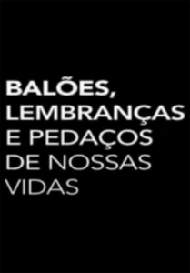 Balões, Lembranças e Pedaços de Nossas Vidas