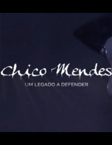 Chico Mendes: Um Legado a Defender