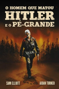O Homem que Matou Hitler e o Pé-Grande