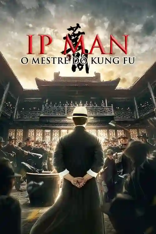 Filmes 4 Ip Man: O Mestre Kung Fu