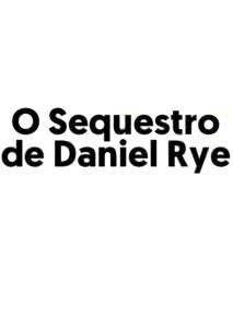 O Sequestro de Daniel Rye