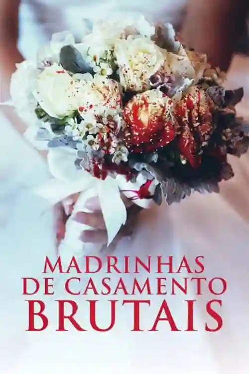 Filmes 7 Madrinhas de Casamento Brutais