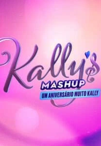 Kally’s Mashup! Um Aniversário Muito Kally!