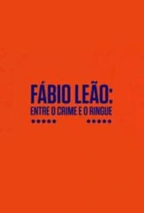 Fábio Leão: Entre o Crime e o Ringue