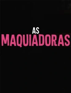 As Maquiadoras