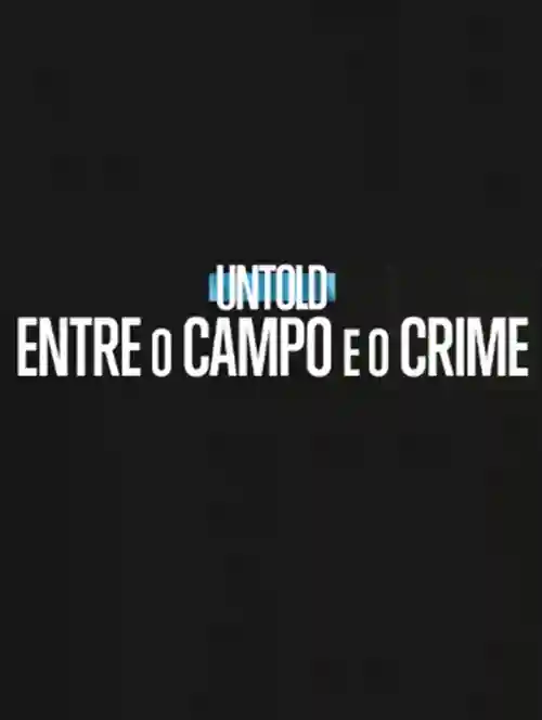 Séries 2 Untold: Entre o Campo e o Crime