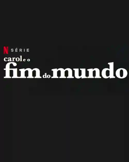 Séries 1 Carol e o Fim do Mundo
