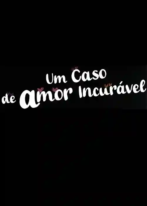 Séries 6 Um Caso de Amor Incurável