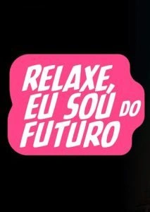 Relaxe, Eu Sou do Futuro