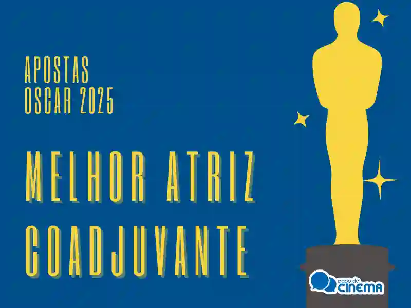 Oscar 2025 :: Apostas para Melhor Atriz Coadjuvante 3 20250221 oscar 2025 apostas melhor atriz coadjuvante papo de cinema 800