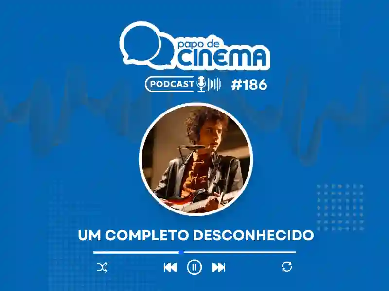 Podcast #186 :: Um Completo Desconhecido 15 20250225 um completo desconhecido papo de cinema podcast 800