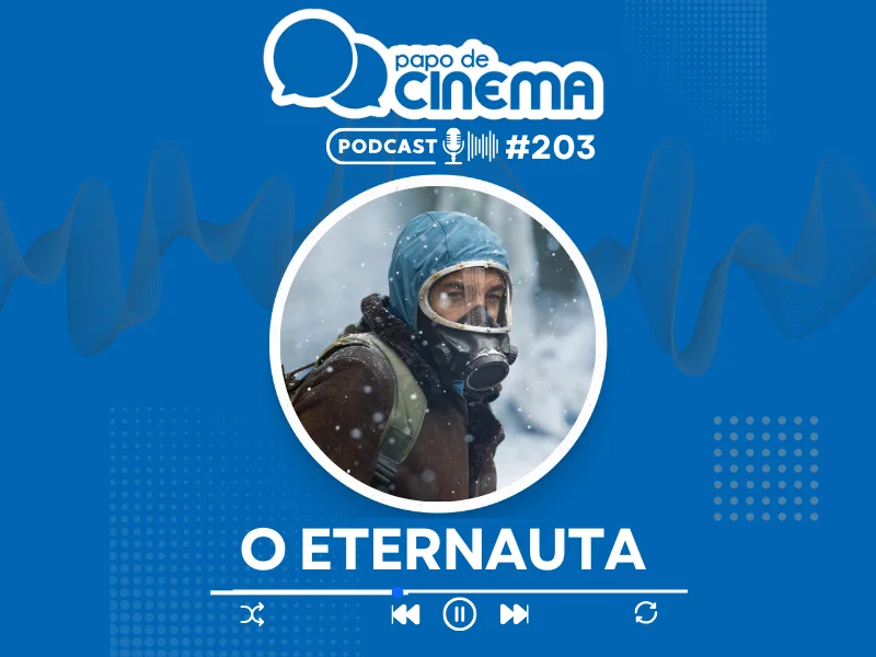 20250505 podcast o eternauta papo de cineam 800