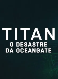 Titan: O Desastre da OceanGate