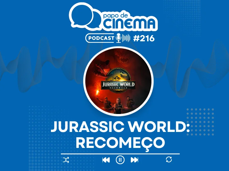 20250701 podcast papo de cinema jurassic world 800