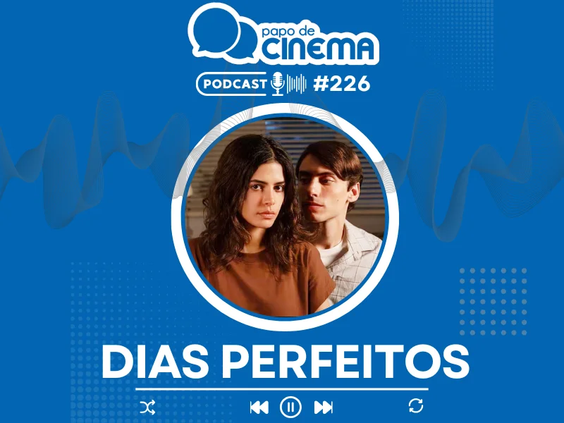 20250916 dias perfeitos papo de cinema podcast 800