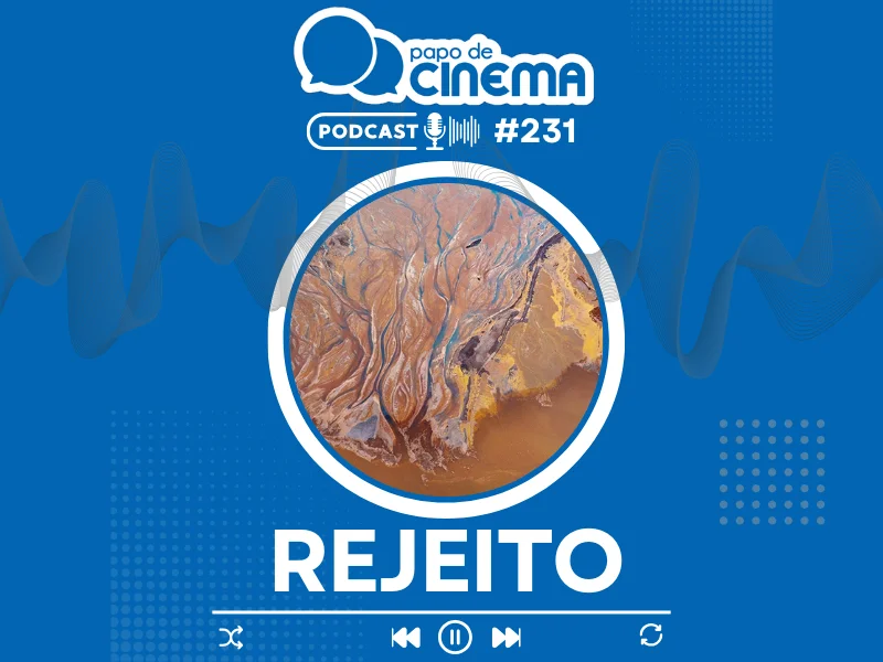 Podcast #231 :: Rejeito 1 20251027 rejeito podcast papo de cinema 800 1