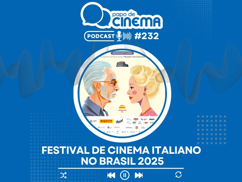 20251103 podcast papo de cinema 800 cinema italiano