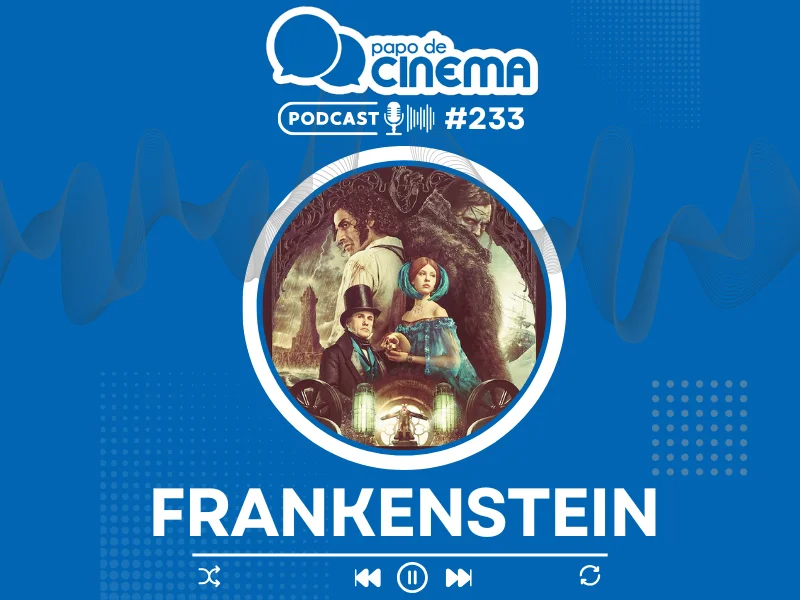 20251111 frankenstein podcast papo de cinema 800