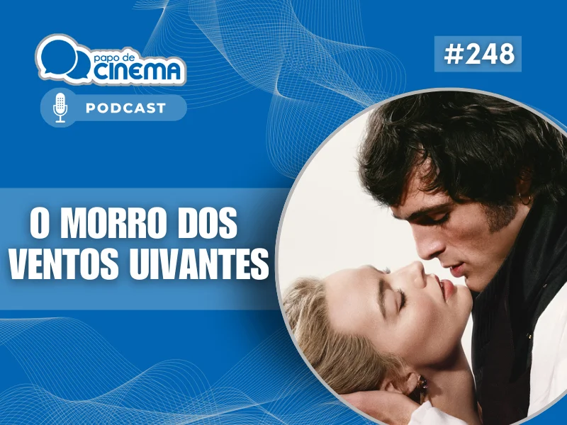 20260212 morro dos ventos uivantes 800 podcast papo de cinema 800x600 1