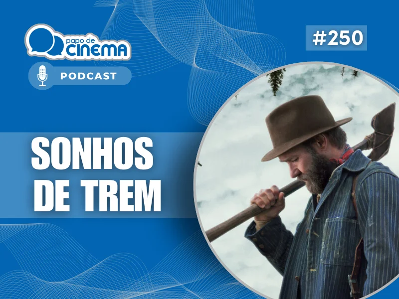 Home 153 20260223 sonhos de trem 800 podcast papo de cinema 800x600 1