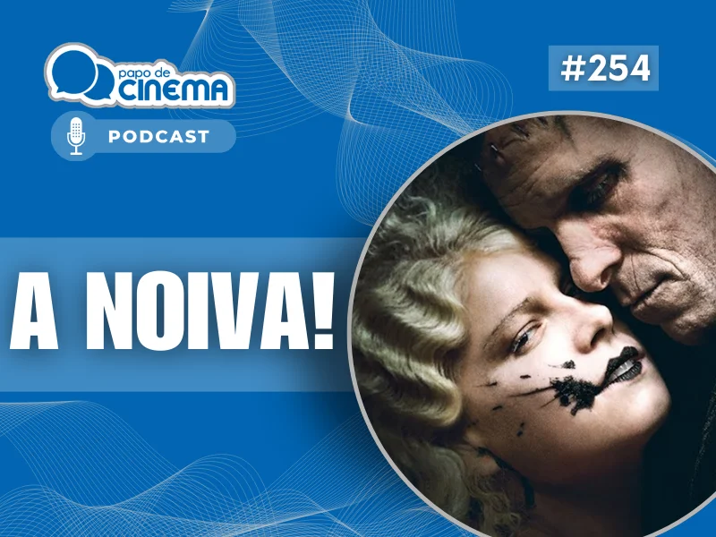 20260310 a noiva 800 podcast papo de cinema 800x600 1