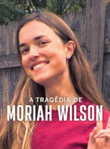 A Tragédia de Moriah Wilson