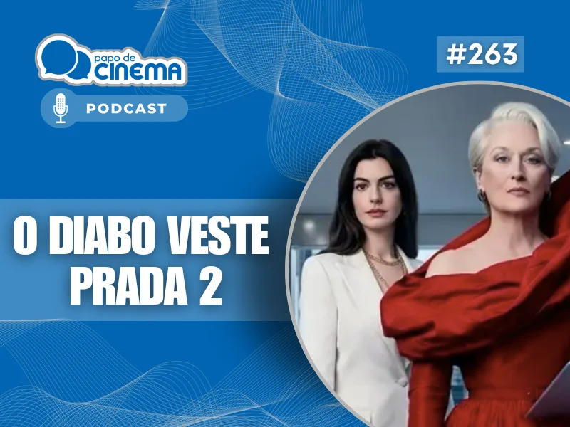20260504 o diabo veste prada 2 800 podcast papo de cinema 800x600 1