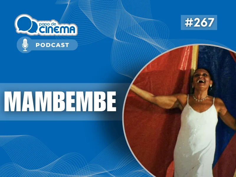 20260525 mambembe 800 podcast papo de cinema 800x600 1