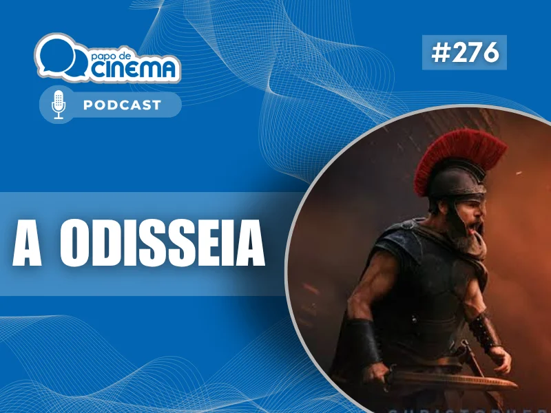 Home 161 20260717 a odisseia 800 podcast papo de cinema 800x600 1