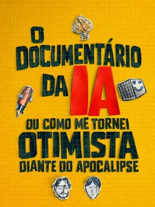 O Documentário da IA: ou Como me Tornei Otimista Diante do Apocalipse